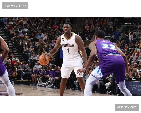 鹈鹕锡安内线冲击力强劲 但外线防守稳定性有待提升